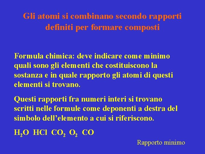 Gli atomi si combinano secondo rapporti definiti per formare composti Formula chimica: deve indicare