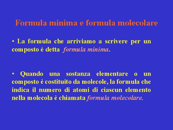 Formula minima e formula molecolare • La formula che arriviamo a scrivere per un