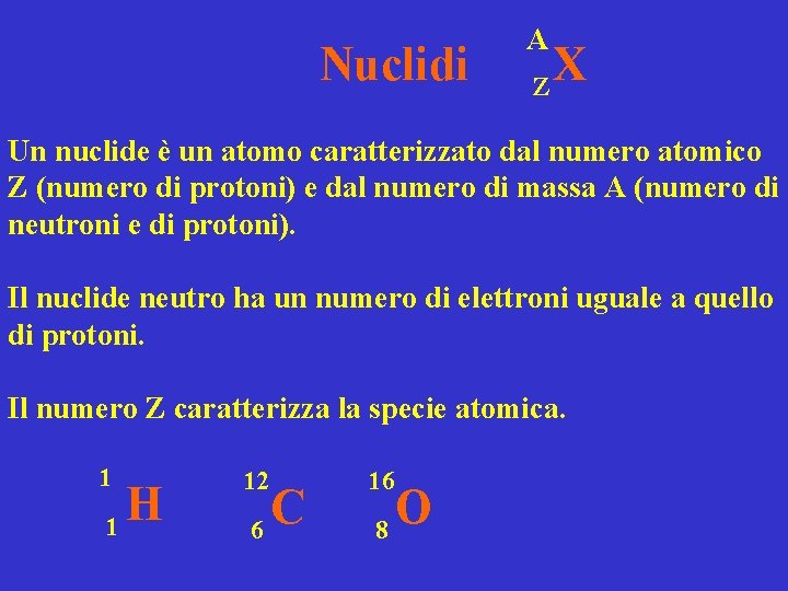 Nuclidi A Z X Un nuclide è un atomo caratterizzato dal numero atomico Z