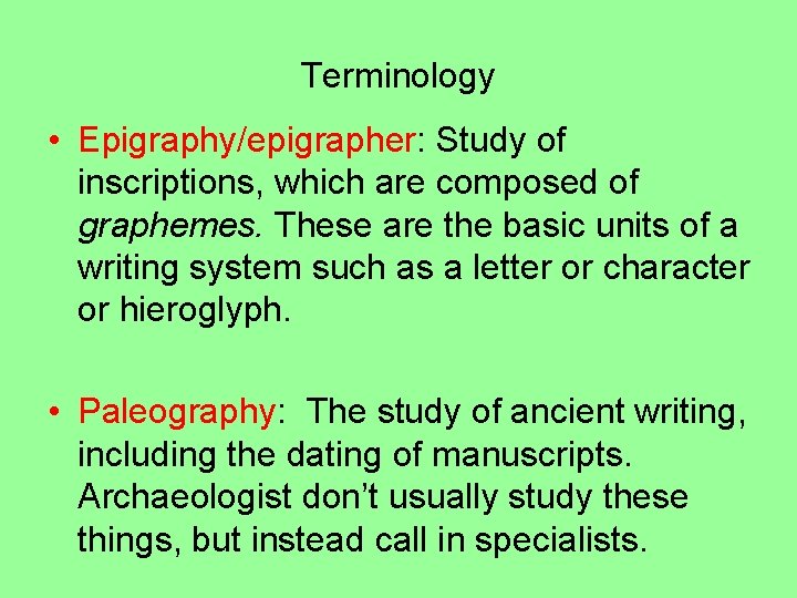 Terminology • Epigraphy/epigrapher: Study of inscriptions, which are composed of graphemes. These are the