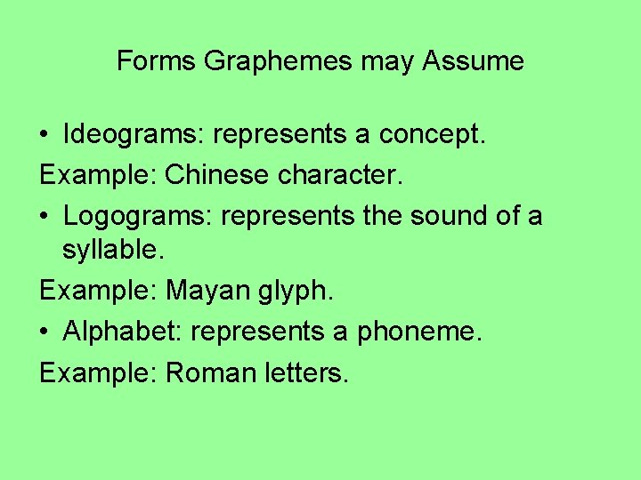 Forms Graphemes may Assume • Ideograms: represents a concept. Example: Chinese character. • Logograms: