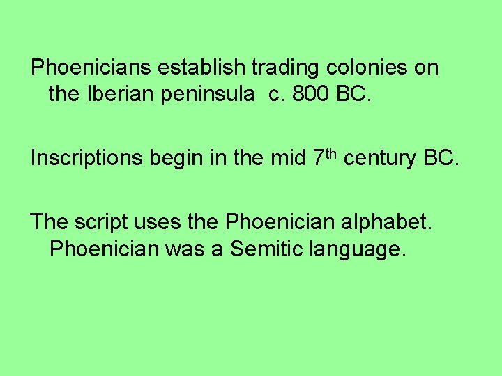 Phoenicians establish trading colonies on the Iberian peninsula c. 800 BC. Inscriptions begin in