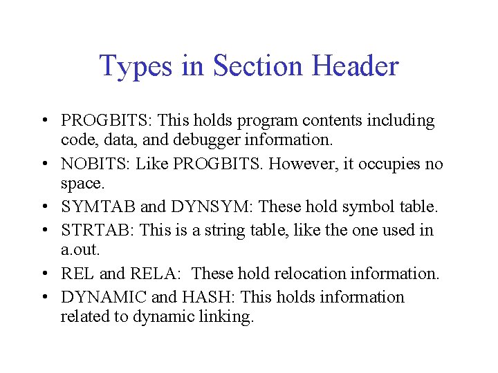 Types in Section Header • PROGBITS: This holds program contents including code, data, and