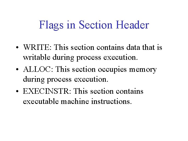 Flags in Section Header • WRITE: This section contains data that is writable during