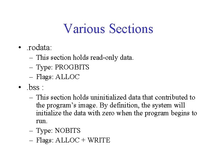 Various Sections • . rodata: – This section holds read-only data. – Type: PROGBITS