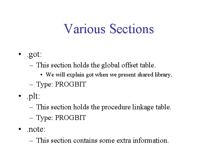 Various Sections • . got: – This section holds the global offset table. •