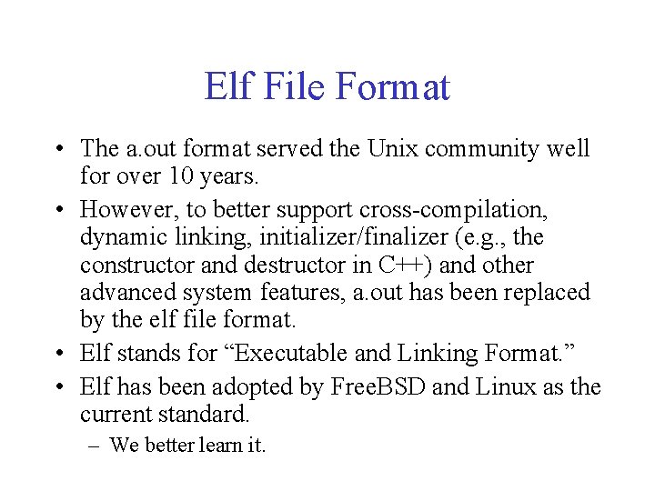 Elf File Format • The a. out format served the Unix community well for