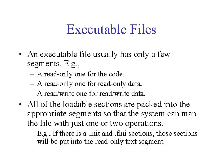 Executable Files • An executable file usually has only a few segments. E. g.