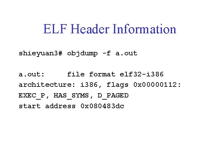 ELF Header Information shieyuan 3# objdump -f a. out: file format elf 32 -i
