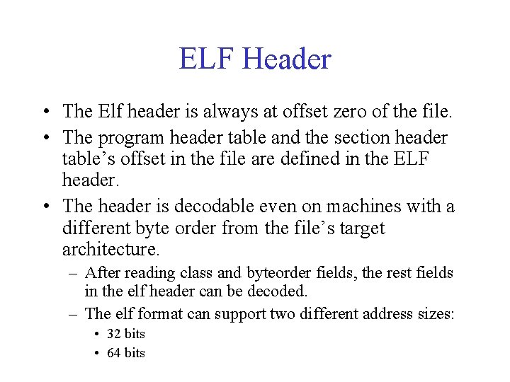 ELF Header • The Elf header is always at offset zero of the file.