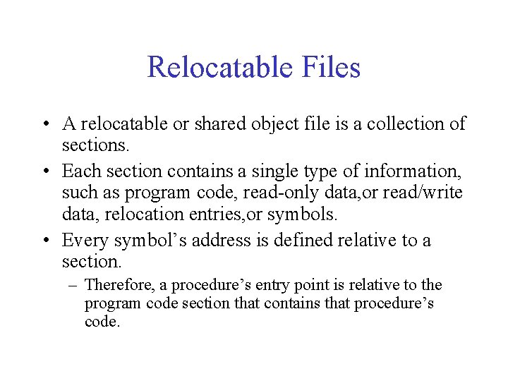 Relocatable Files • A relocatable or shared object file is a collection of sections.