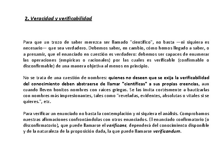 2. Veracidad y verificabilidad Para que un trozo de saber merezca ser llamado "científico",