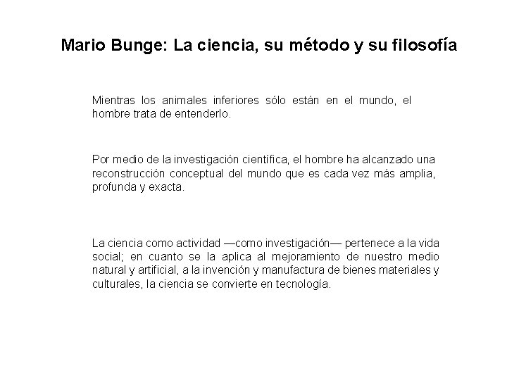 Mario Bunge: La ciencia, su método y su filosofía Mientras los animales inferiores sólo