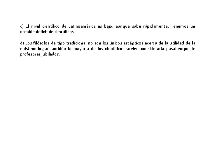 c) El nivel científico de Latinoamérica es bajo, aunque sube rápidamente. Tenemos un notable