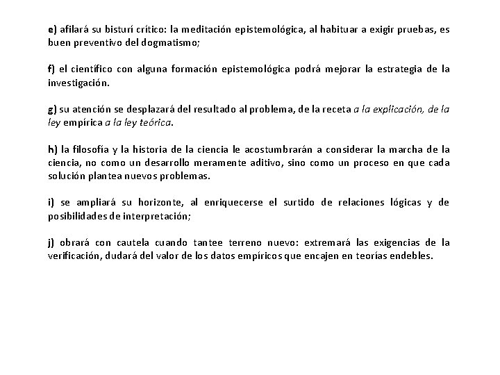 e) afilará su bisturí crítico: la meditación epistemológica, al habituar a exigir pruebas, es