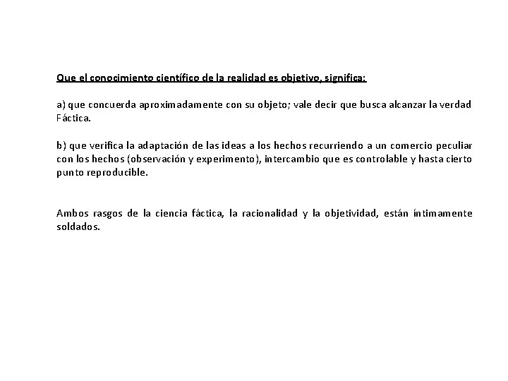 Que el conocimiento científico de la realidad es objetivo, significa: a) que concuerda aproximadamente