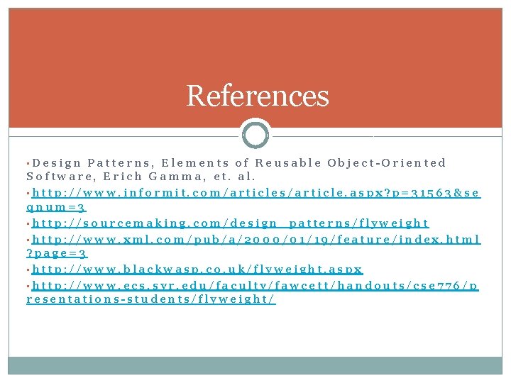 References • Design Patterns, Elements of Reusable Object-Oriented Software, Erich Gamma, et. al. •