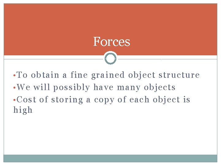 Forces • To obtain a fine grained object structure • We will possibly have