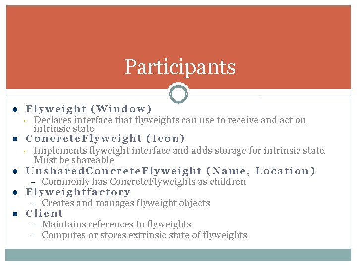 Participants l l l Flyweight (Window) • Declares interface that flyweights can use to