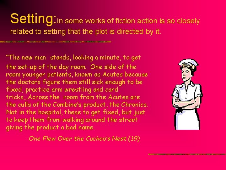 Setting: in some works of fiction action is so closely related to setting that