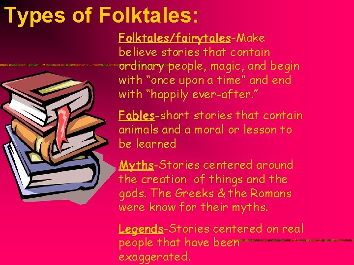 Types of Folktales: Folktales/fairytales-Make believe stories that contain ordinary people, magic, and begin with