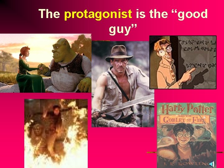 The protagonist is the “good guy” 