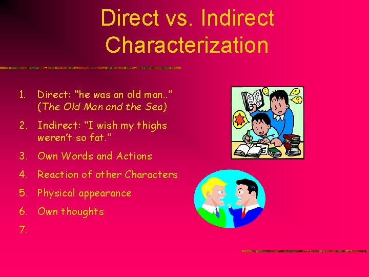 Direct vs. Indirect Characterization 1. Direct: “he was an old man. . ” (The