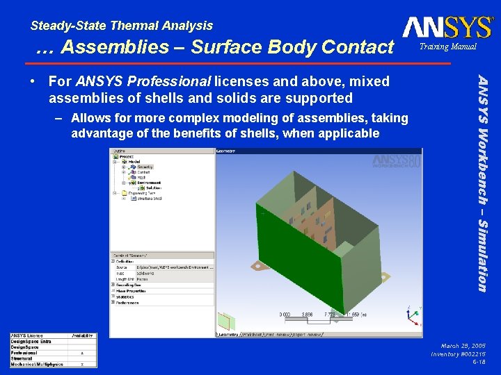 Steady-State Thermal Analysis … Assemblies – Surface Body Contact – Allows for more complex Steady-State Thermal Analysis … Assemblies – Surface Body Contact – Allows for more complex