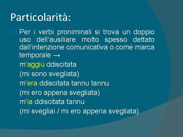 Particolarità: � Per i verbi proniminali si trova un doppio uso dell’ausiliare molto spesso