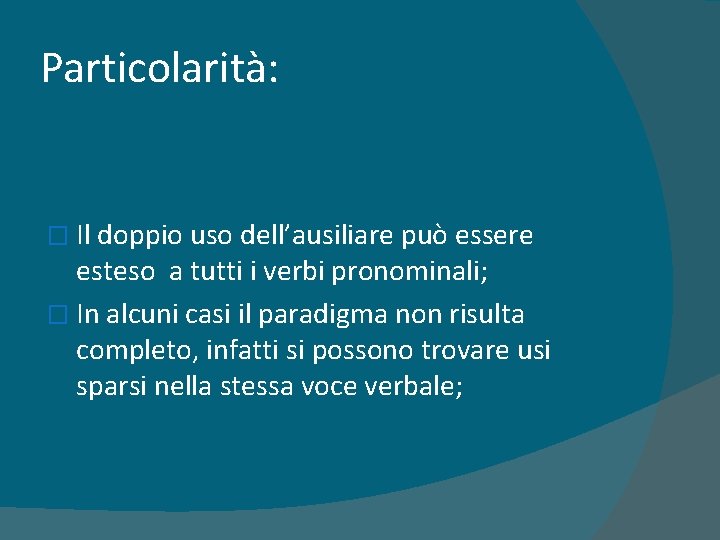 Particolarità: � Il doppio uso dell’ausiliare può essere esteso a tutti i verbi pronominali;