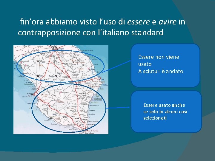 fin’ora abbiamo visto l’uso di essere e avire in contrapposizione con l’italiano standard Essere