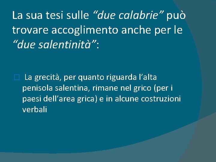 La sua tesi sulle “due calabrie” può trovare accoglimento anche per le “due salentinità”: