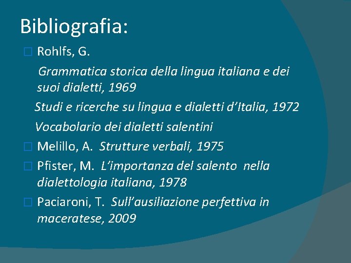 Bibliografia: Rohlfs, G. Grammatica storica della lingua italiana e dei suoi dialetti, 1969 Studi
