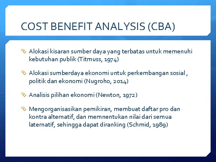 COST BENEFIT ANALYSIS (CBA) Alokasi kisaran sumber daya yang terbatas untuk memenuhi kebutuhan publik