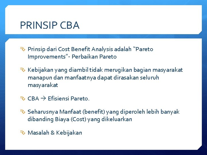 PRINSIP CBA Prinsip dari Cost Benefit Analysis adalah “Pareto Improvements”- Perbaikan Pareto Kebijakan yang