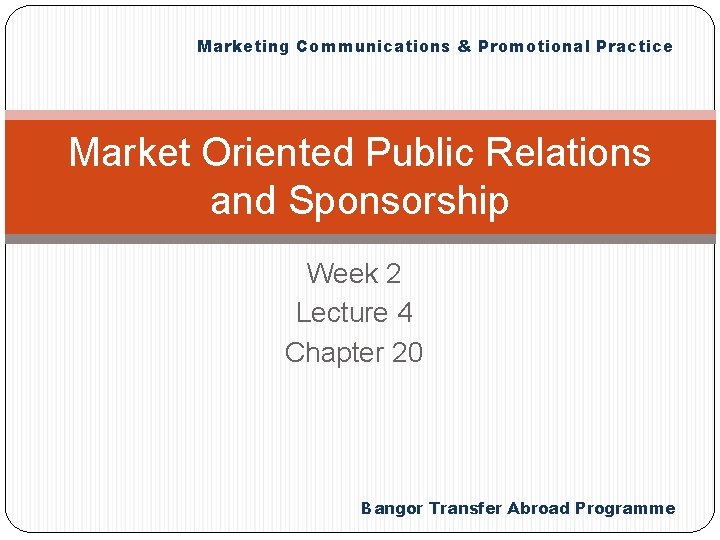 Marketing Communications & Promotional Practice Market Oriented Public Relations and Sponsorship Week 2 Lecture