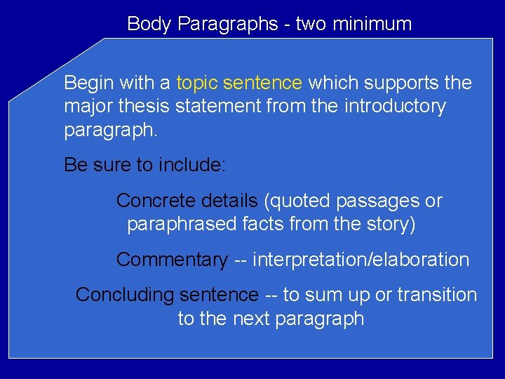 Body Paragraphs - two minimum Begin with a topic sentence which supports the major