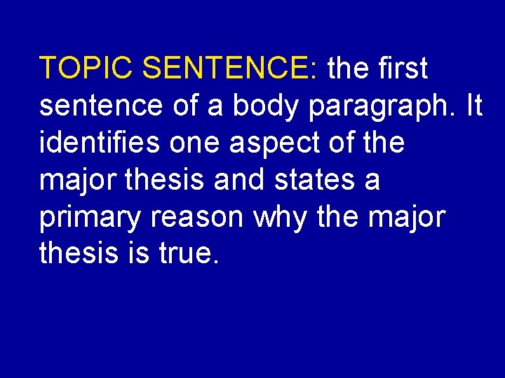 TOPIC SENTENCE: the first sentence of a body paragraph. It identifies one aspect of
