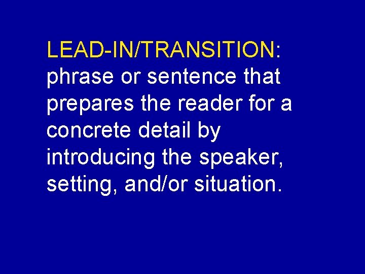 LEAD-IN/TRANSITION: phrase or sentence that prepares the reader for a concrete detail by introducing