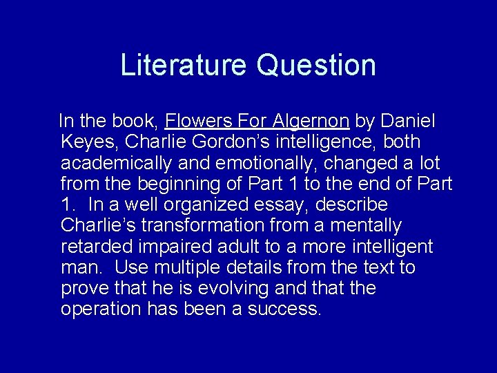 Literature Question In the book, Flowers For Algernon by Daniel Keyes, Charlie Gordon’s intelligence,