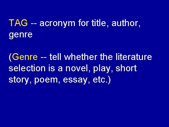 TAG -- acronym for title, author, genre (Genre -- tell whether the literature selection
