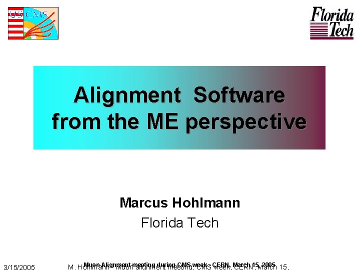 Alignment Software from the ME perspective Marcus Hohlmann Florida Tech Muon Alignment during CMS