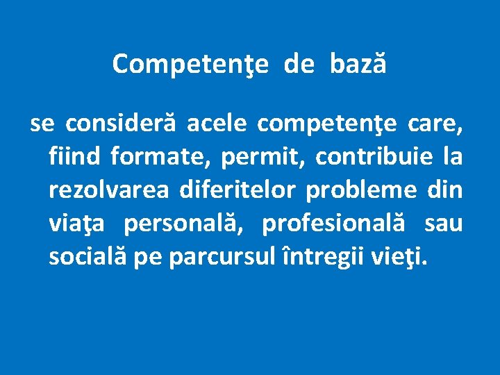 Competenţe de bază se consideră acele competenţe care, fiind formate, permit, contribuie la rezolvarea