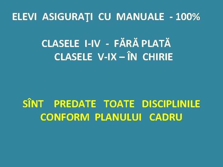 ELEVI ASIGURAŢI CU MANUALE - 100% CLASELE I-IV - FĂRĂ PLATĂ CLASELE V-IX –