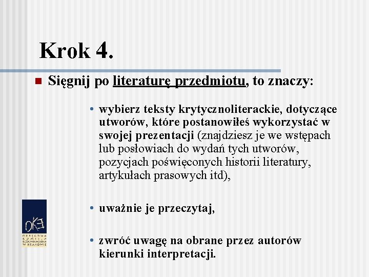 Krok 4. n Sięgnij po literaturę przedmiotu, to znaczy: • wybierz teksty krytycznoliterackie, dotyczące