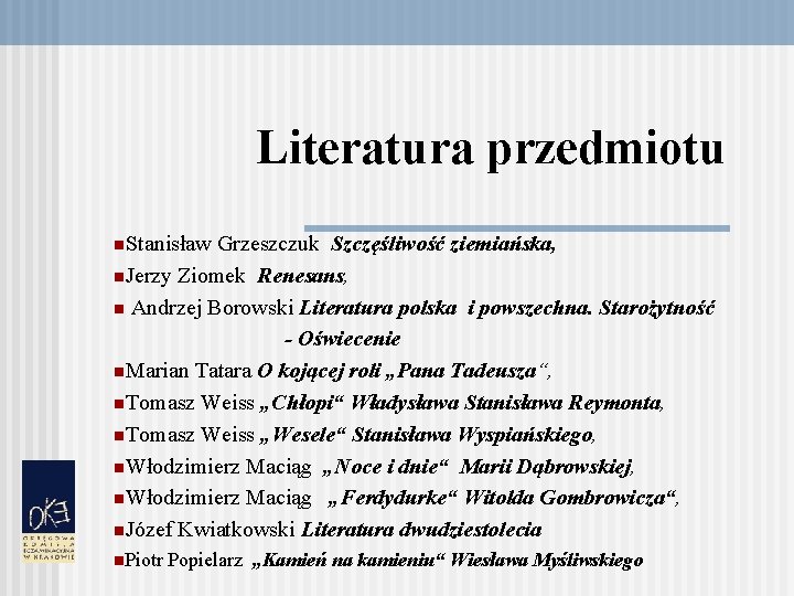 Literatura przedmiotu n. Stanisław Grzeszczuk Szczęśliwość ziemiańska, n. Jerzy Ziomek Renesans, n Andrzej Borowski