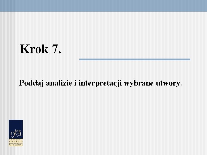 Krok 7. Poddaj analizie i interpretacji wybrane utwory. 