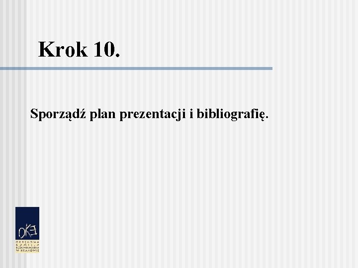 Krok 10. Sporządź plan prezentacji i bibliografię. 