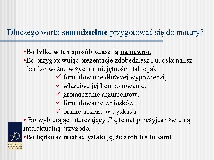 Dlaczego warto samodzielnie przygotować się do matury? • Bo tylko w ten sposób zdasz