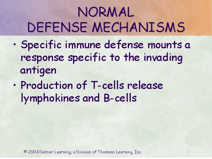 NORMAL DEFENSE MECHANISMS • Specific immune defense mounts a response specific to the invading